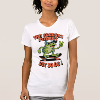Horrors Persist Frog Skateboard Existential Humor T Shirt