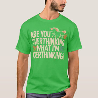 Horse Are You Overthinking What Im Overthinking gi T Shirt