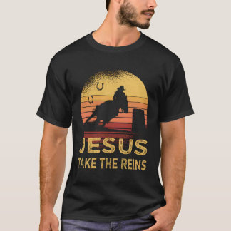 Horse Barrel Racing Jesus Take The Reins Rodeo T Shirt