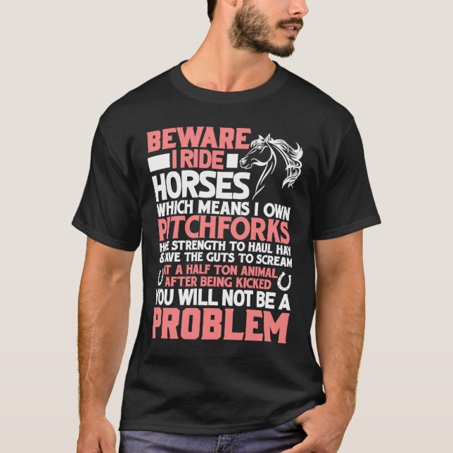 Horse Beware I Ride Horses T Shirt (Framsida)