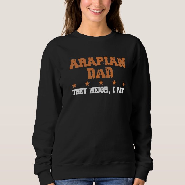 Horse Dad They Neigh I Pay  Arabian  1 T Shirt (Framsida)