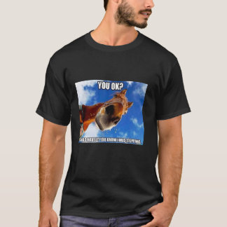 horse meme - you ok i should have you know i was s t shirt