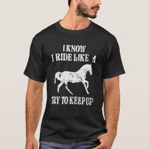 Horse Rider jag vet att jag rider som en flicka fö T Shirt