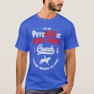 Horse Riding Equestrian Coach Funny Psychotic frie T Shirt