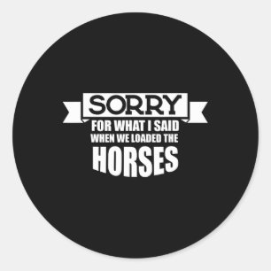 Horse Riding Förlåt för vad jag sa när vi lastade Runt Klistermärke