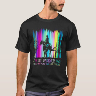 Horse Riding Into The Darkness I Go T Shirt