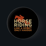 Horse Riding Like A Sport Harder For A Horse Girl  Knapp<br><div class="desc">Horse Riding Like A Sport Harder For A Horse Girl</div>