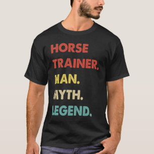 Horse Trainer Man Myth Legend 1 T Shirt