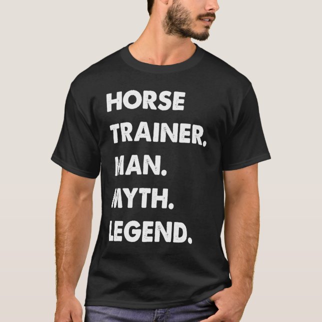 Horse Trainer Man Myth Legend T Shirt (Framsida)