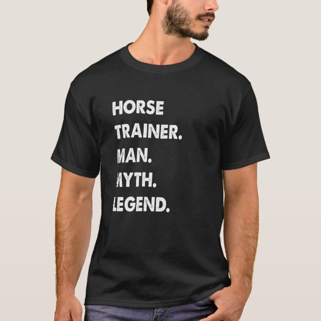 Horse Trainer Man Myth Legend T Shirt (Framsida)