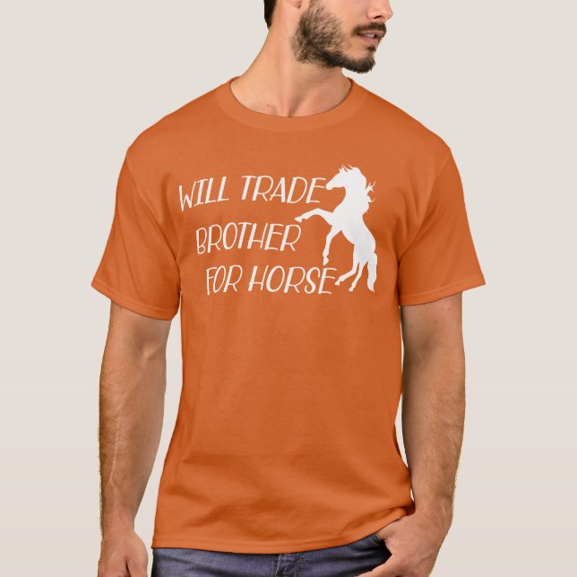 Horse Will Trade bror för häst T Shirt (Framsida)