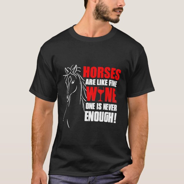Horses are like Wine One is Never Enough Funny T Shirt (Framsida)