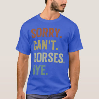 Horse's Förlåt Cant Horses Adjö Funny Riding-vänne T Shirt