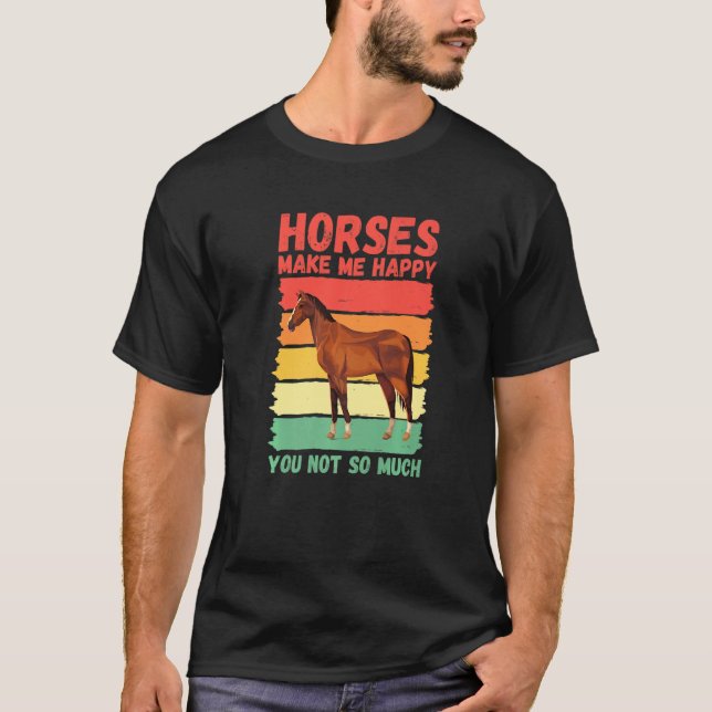 Horses Make Me Happy You Not So Much   T Shirt (Framsida)