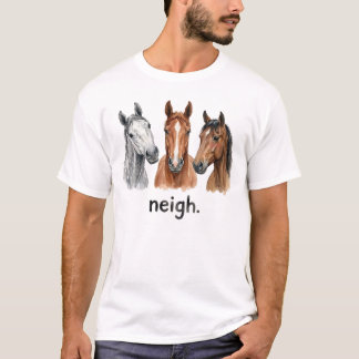 Horses Neigh Funny Horse Lover Funny Neigh T Shirt