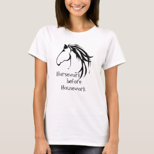 Horsework before Housework Funny Quote T Shirt