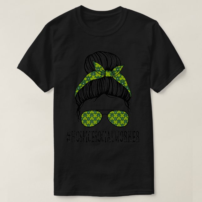 Hospice Social Worker Messy Bun St patrick's day S T Shirt (Design framsida)