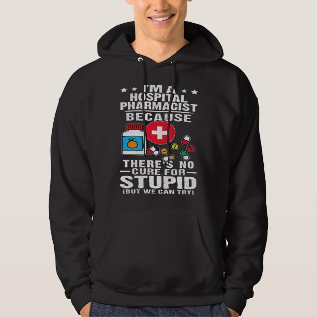Hospital Pharmacist There s No Cure For Stupid Hoodie (Framsida)