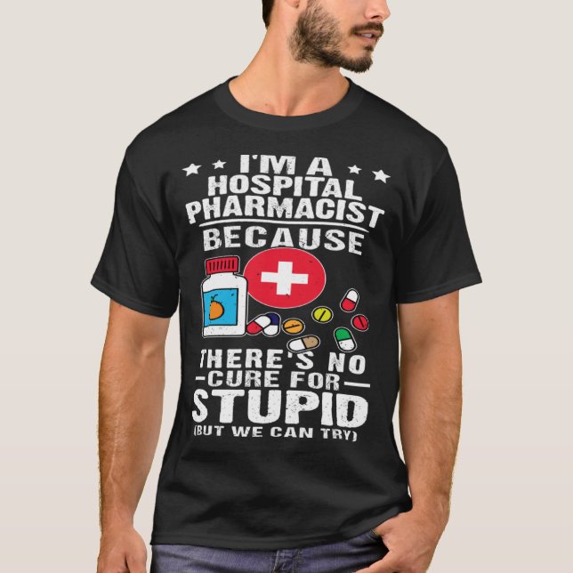 Hospital Pharmacist There s No Cure For Stupid T Shirt (Framsida)