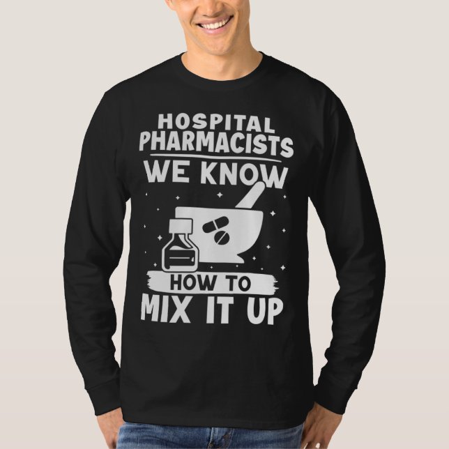Hospital Pharmacists We Know How To Mix It Up T Shirt (Framsida)