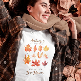 Höst löv är Flowers Quote T Shirt