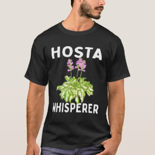 Hosta Whisperer Garden Gardener Shade Loving Peren T Shirt