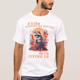 Hösten Ledsen Raccoon Funny Raccoon Quote Ge Up T Shirt