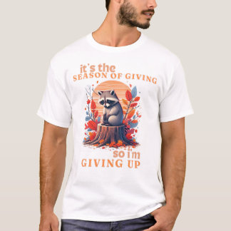 Hösten Ledsen Raccoon Funny Raccoon Quote Ge Up T Shirt