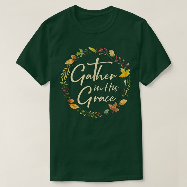 Hösten Thanksgiving Samla in hans Grace Christian T Shirt (Design framsida)