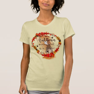 Hösten varje Löv är en blomma T Shirt