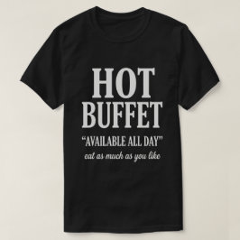Hot Buffet Available All Day Funny Adult Humor T Shirt