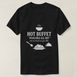 Hot Buffet Available All Day Funny Adult Humor T Shirt
