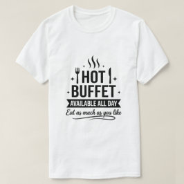Hot Buffet Available All Day Funny Adult Humor T Shirt
