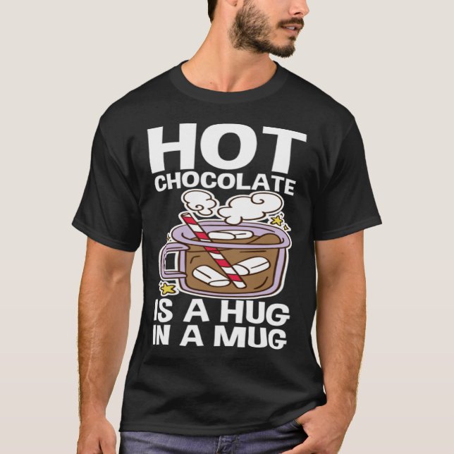 Hot Chocolate Is A Hug In A Mug T Shirt (Framsida)
