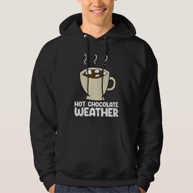 Hot Chocolate Weather  Chocolate Quote Hoodie (Framsida)