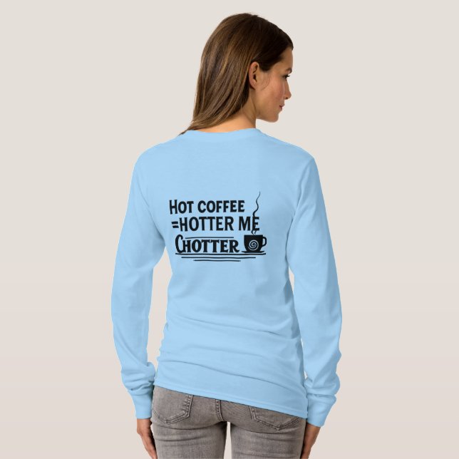 Hot Coffee = Hotter Me | Funny Coffee Lover Quote T Shirt (Hel baksida)