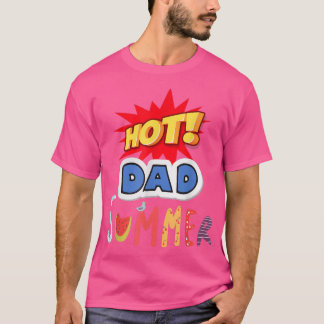 Hot Dad Summer,For Summer Father's Day T Shirt
