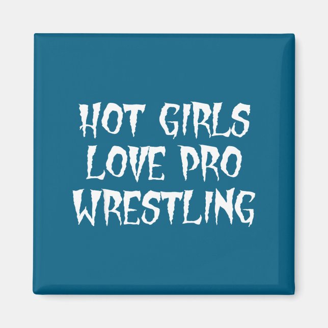 Hot Girls Love Pro Wrestling Funny Saying Quote Fo Magnet (Framsidan)