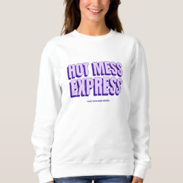 Hot Mess Express Sweatshirt T Shirt