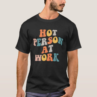 Hot Person At Work  1 T Shirt