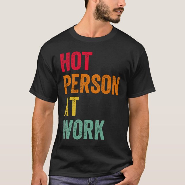 Hot Person At Work  4 T Shirt (Framsida)