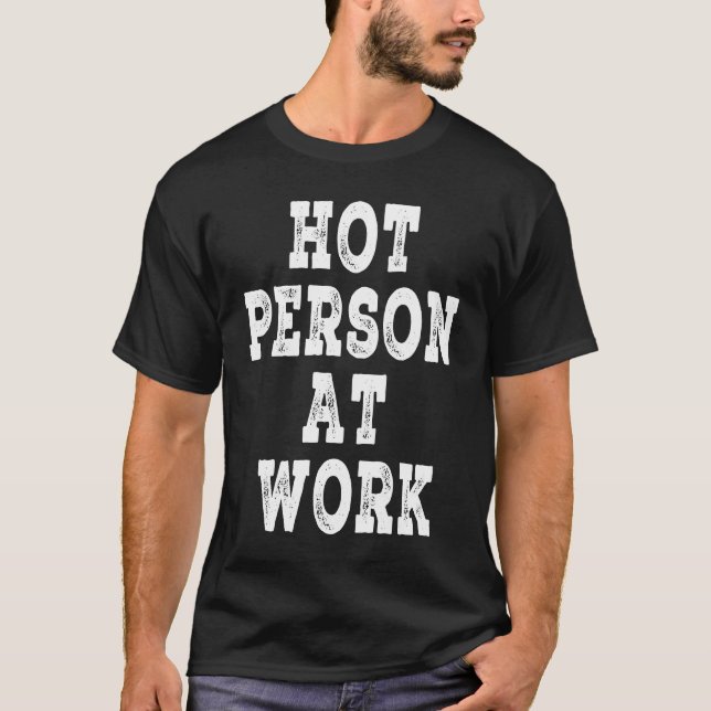 Hot Person At Work   Hot Person At Work T Shirt (Framsida)