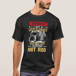 Hot rod jag blir lite galen när folk rör vid min t shirt