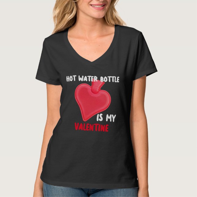 Hot Water Bottle Is My Valentine Spoonies Life T Shirt (Framsida)
