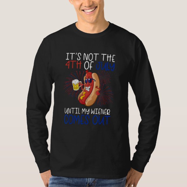 Hotdog It s Not 4th of July Until My Wiener Comes  T Shirt (Framsida)
