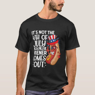 Hotdog It'S Not 4Th Of July Until My Wiener Comes  T Shirt