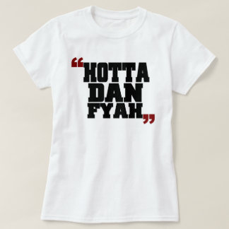 Hotta Dan varmmare Fyah (än avfyra), T Shirt