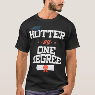 Hotter by One Graree PhD PsyD EdD Masters Graduati T Shirt