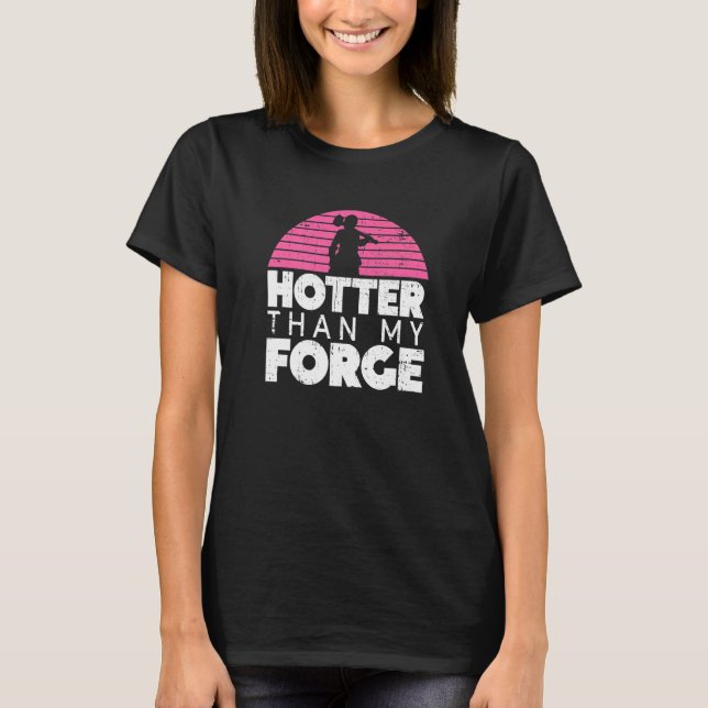 Hotter Than My Forge  Blacksmith Women Forge Metal T Shirt (Framsida)