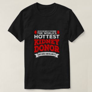 Hottest Kidney Donor Organ Transplant Kirurgi T Shirt